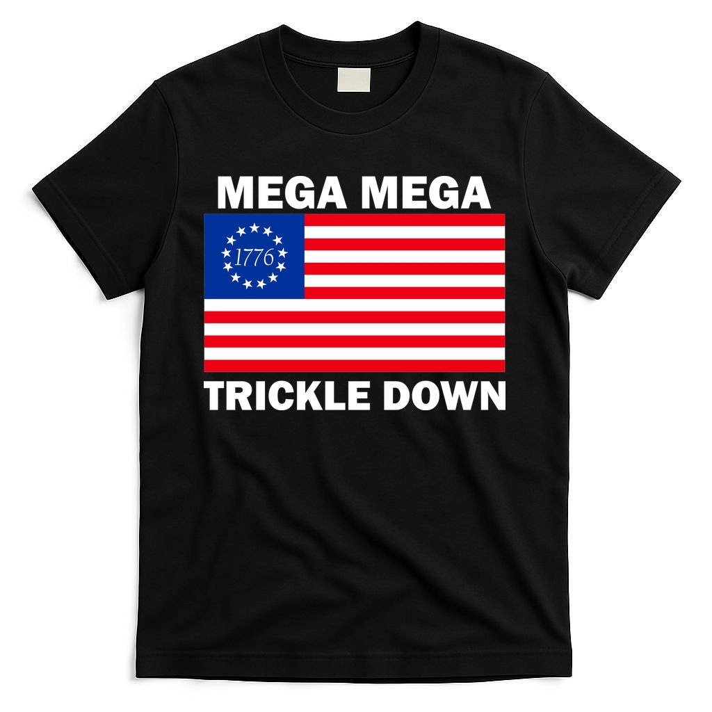 Mega Mega Trickle Down USA 1776 Flag Patriot T-Shirt