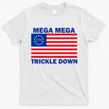 Mega Mega Trickle Down USA 1776 Flag Patriot T-Shirt