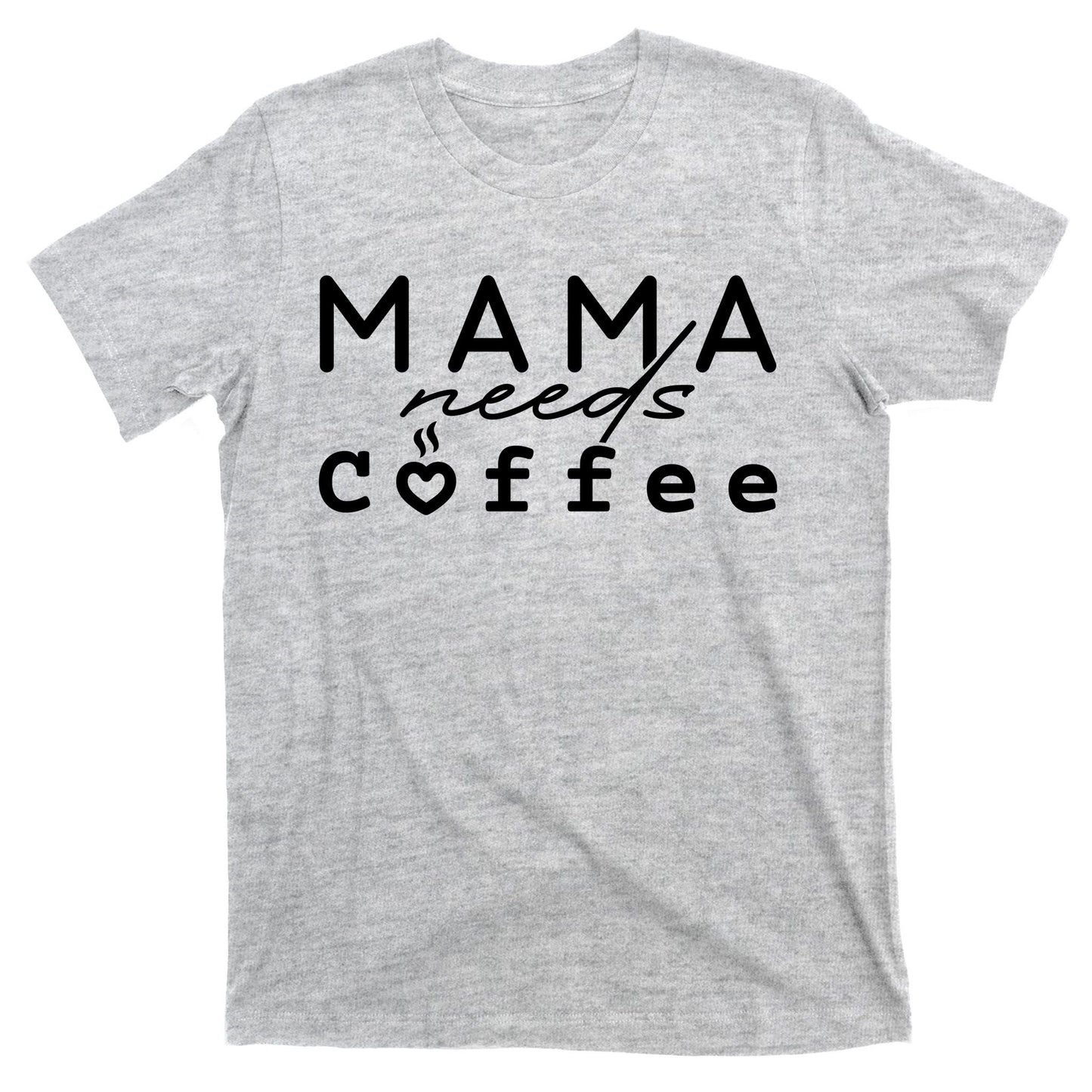 Mama Needs Coffee Cute Gift T-Shirt