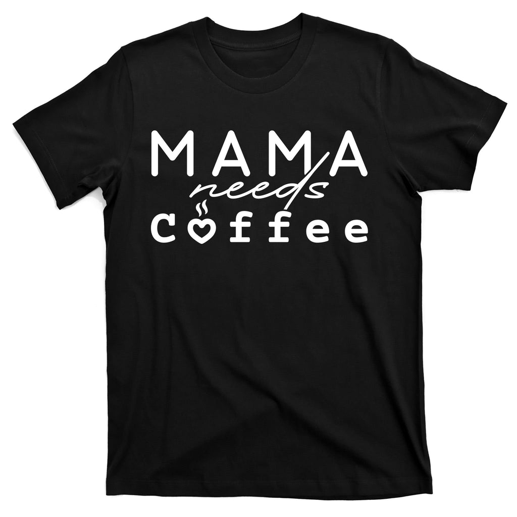 Mama Needs Coffee Cute Gift T-Shirt