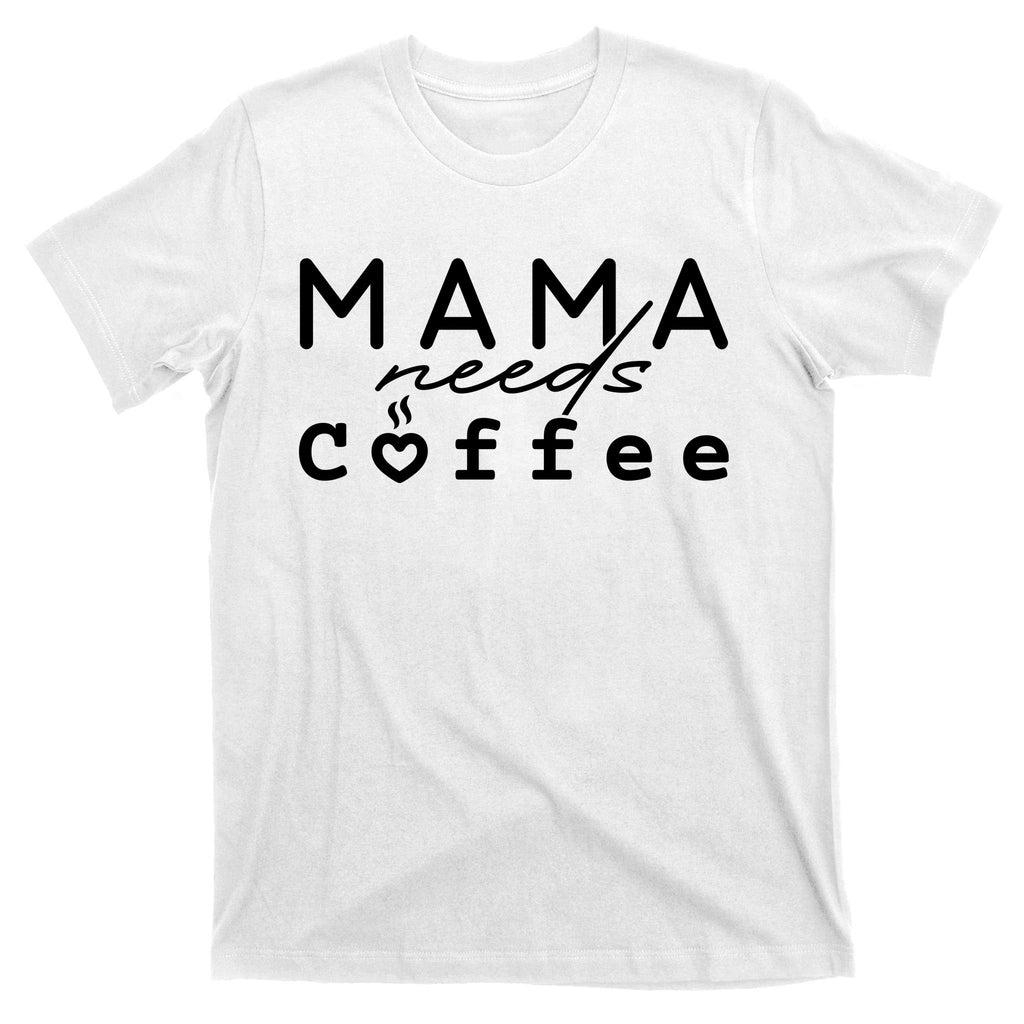 Mama Needs Coffee Cute Gift T-Shirt