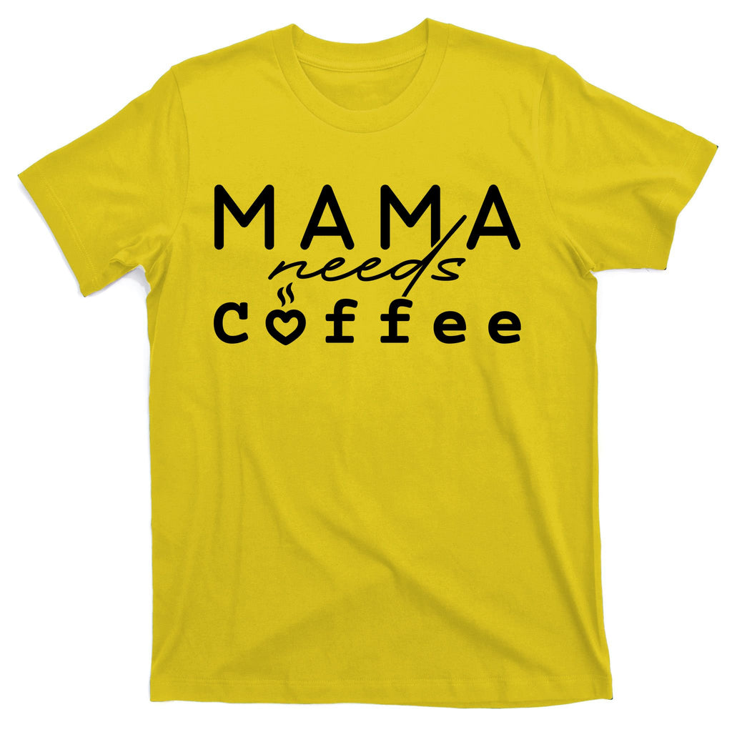 Mama Needs Coffee Cute Gift T-Shirt