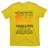 Meddle Not In The Affairs Of Dragons T-Shirt