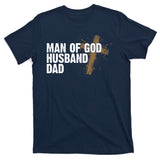 Man Of God Husband Dad Religious Cross Fathers Day T-Shirt