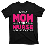Mom and Nurse Nothing Scares Me T-Shirt