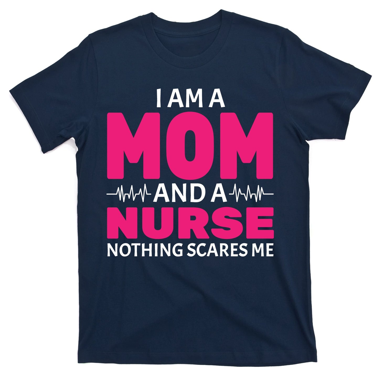 Mom and Nurse Nothing Scares Me T-Shirt