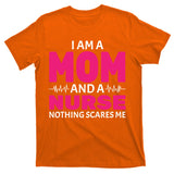 Mom and Nurse Nothing Scares Me T-Shirt