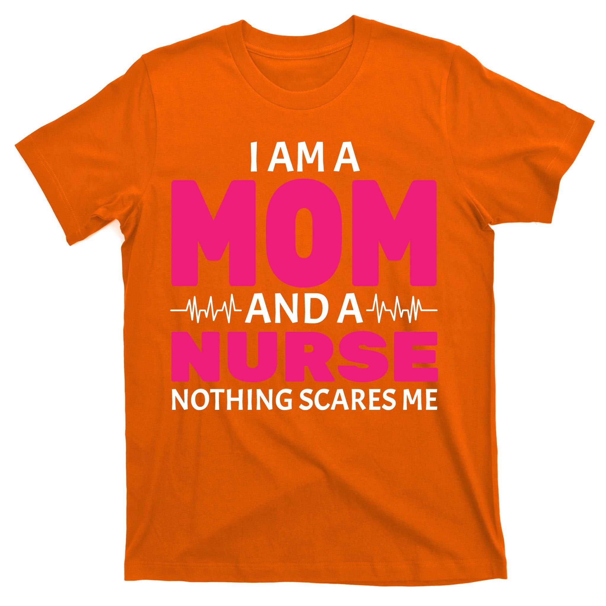 Mom and Nurse Nothing Scares Me T-Shirt