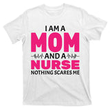 Mom and Nurse Nothing Scares Me T-Shirt