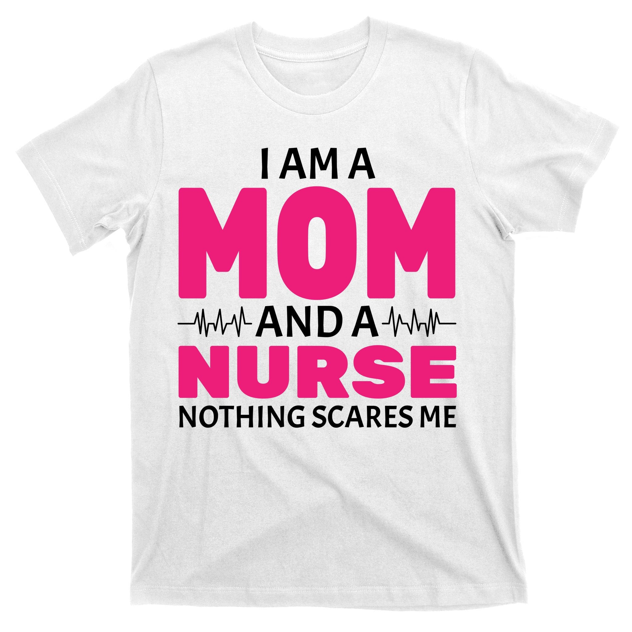 Mom and Nurse Nothing Scares Me T-Shirt