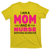 Mom and Nurse Nothing Scares Me T-Shirt