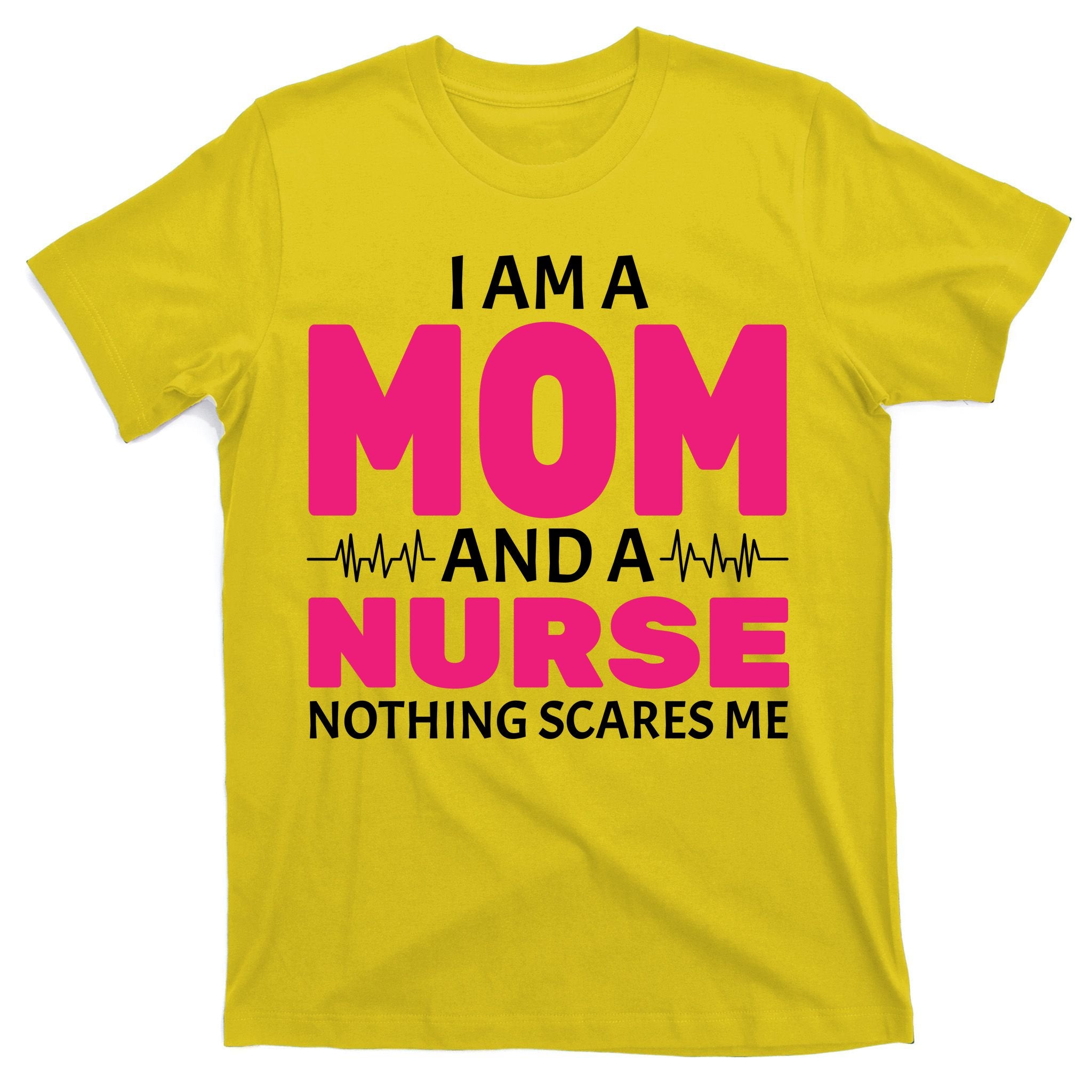Mom and Nurse Nothing Scares Me T-Shirt