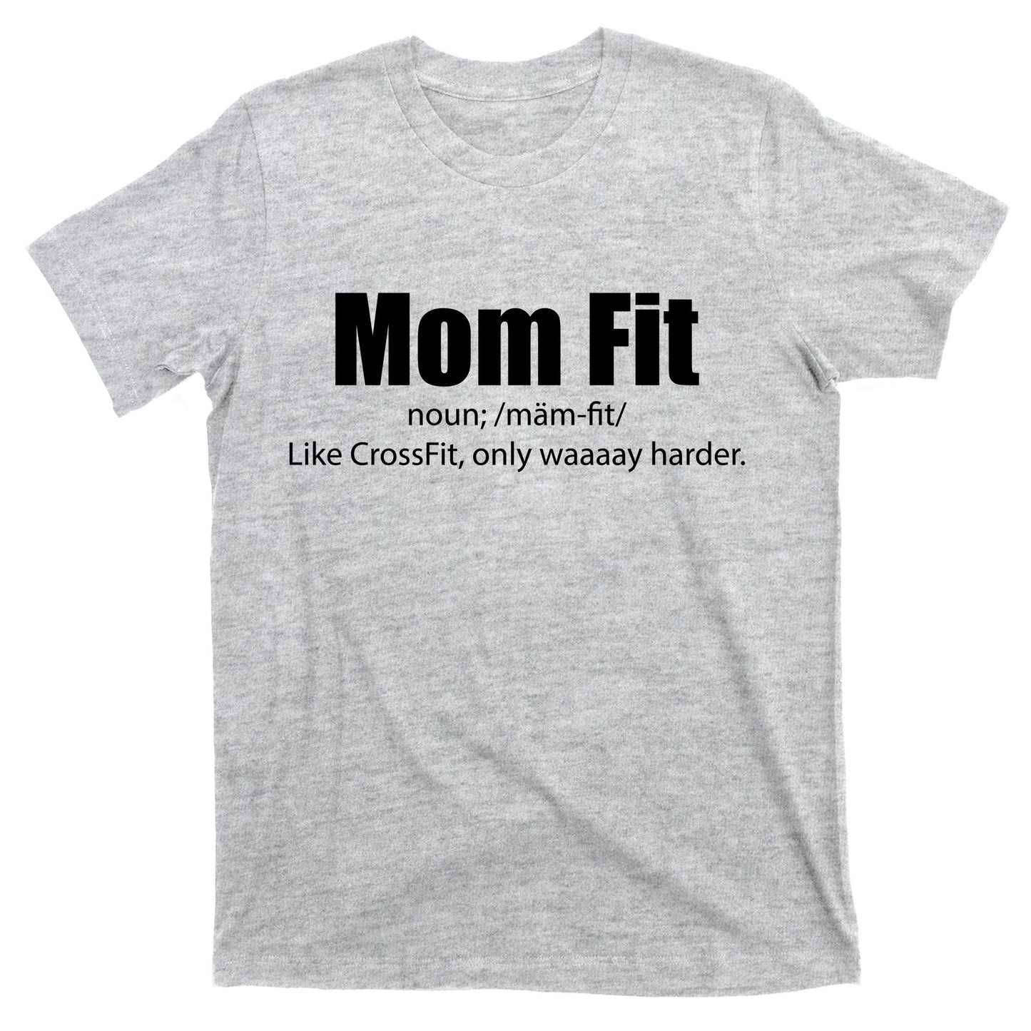 Mom Fit Like CrossFit But Waaaay Harder T-Shirt