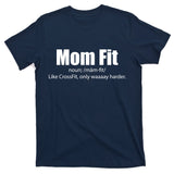 Mom Fit Like CrossFit But Waaaay Harder T-Shirt