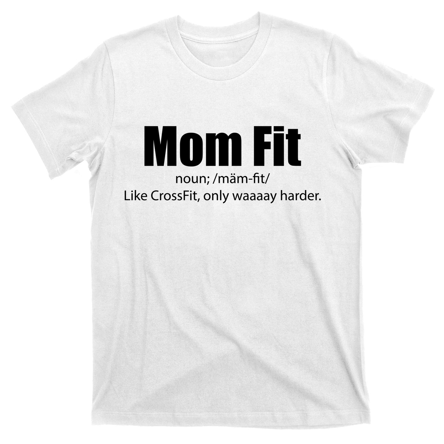 Mom Fit Like CrossFit But Waaaay Harder T-Shirt