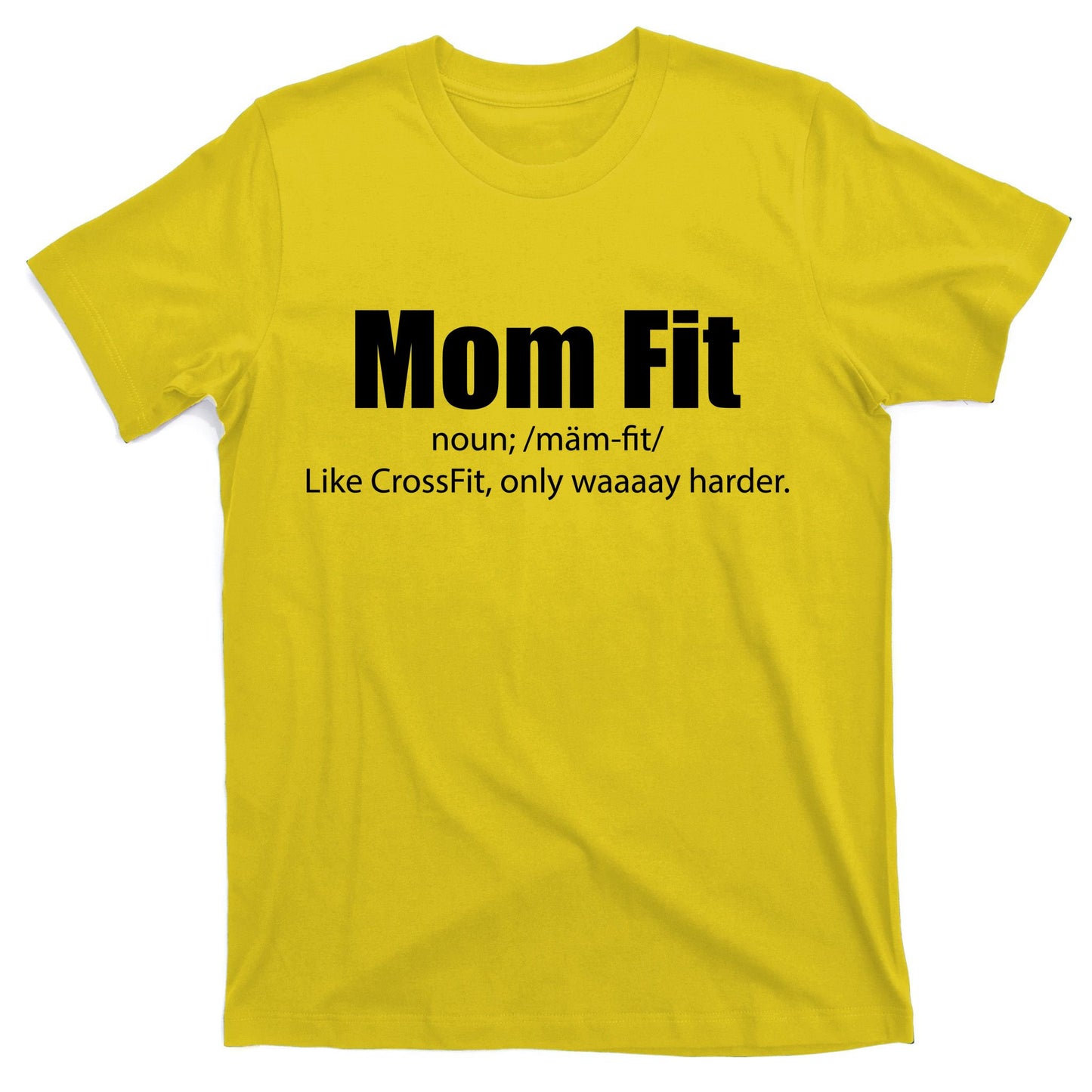 Mom Fit Like CrossFit But Waaaay Harder T-Shirt