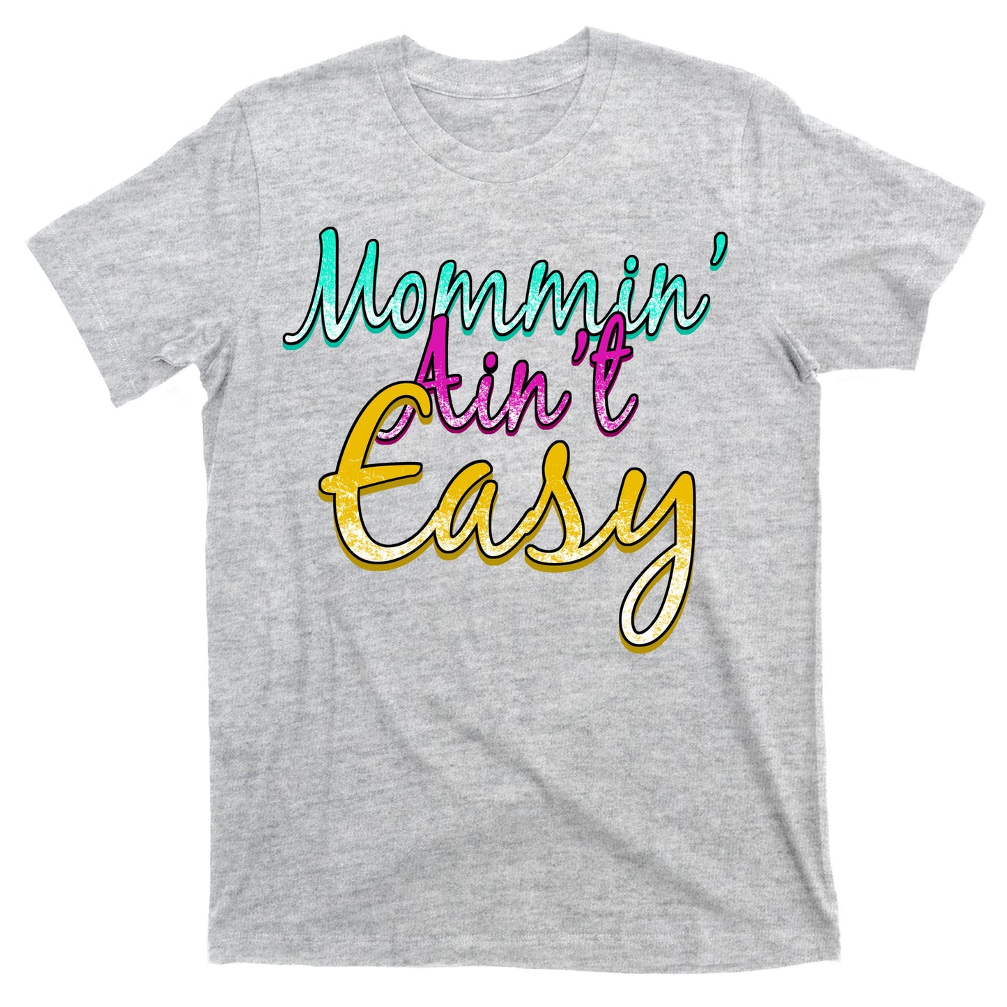 Mommin Ain't Easy T-Shirt