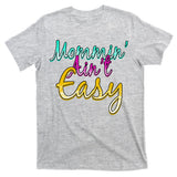 Mommin Ain't Easy T-Shirt