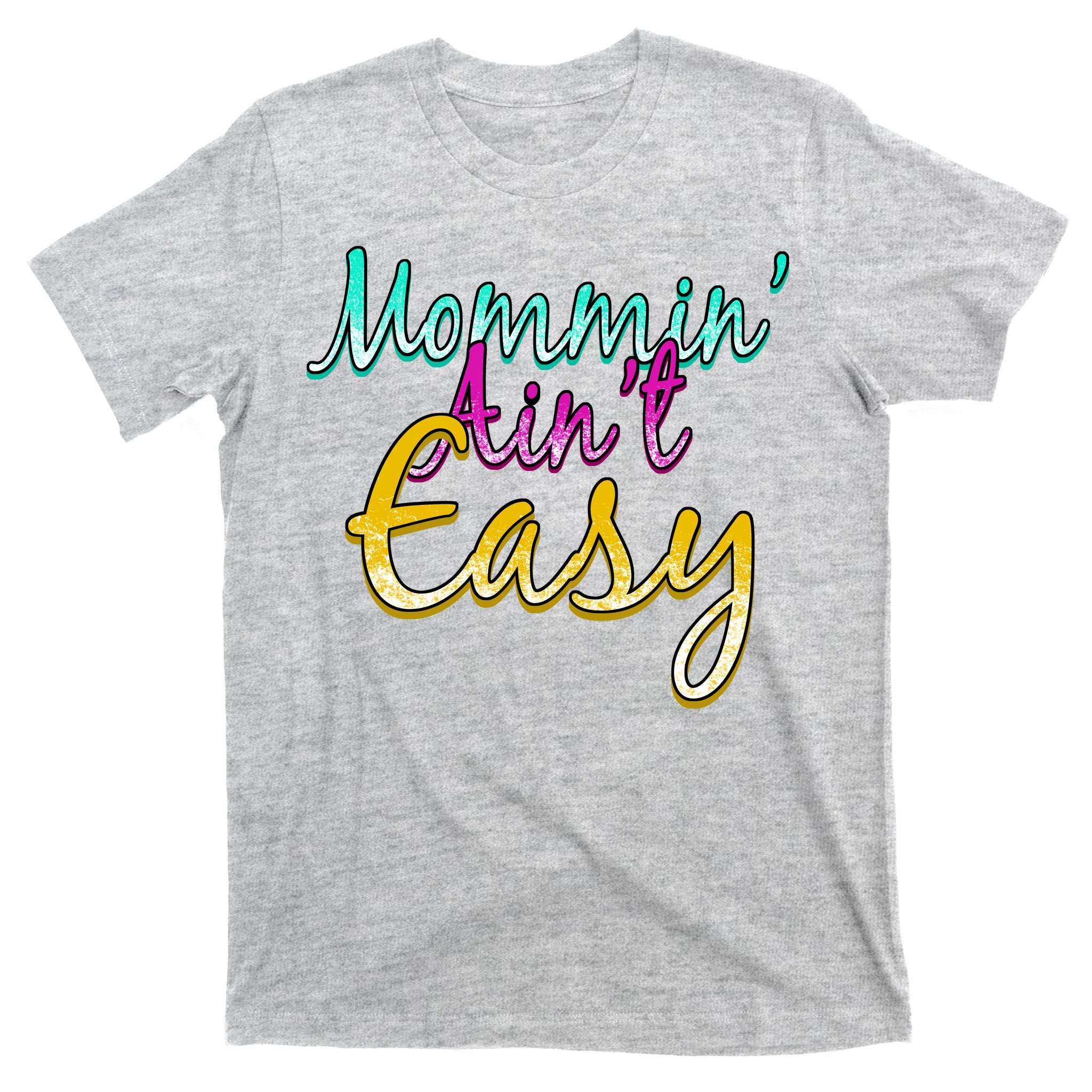 Mommin Ain't Easy T-Shirt
