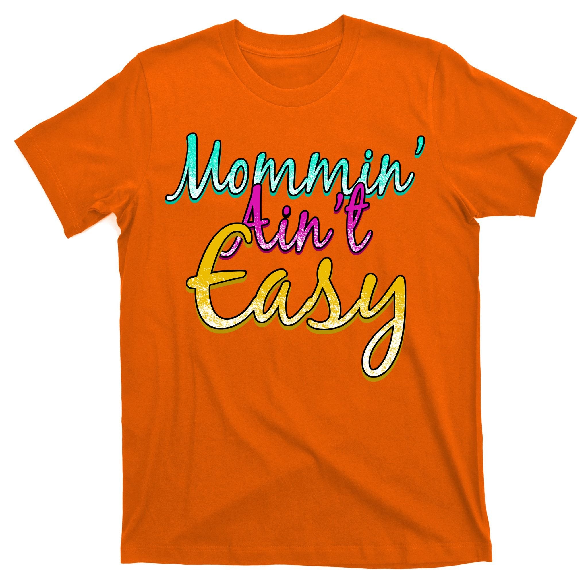 Mommin Ain't Easy T-Shirt