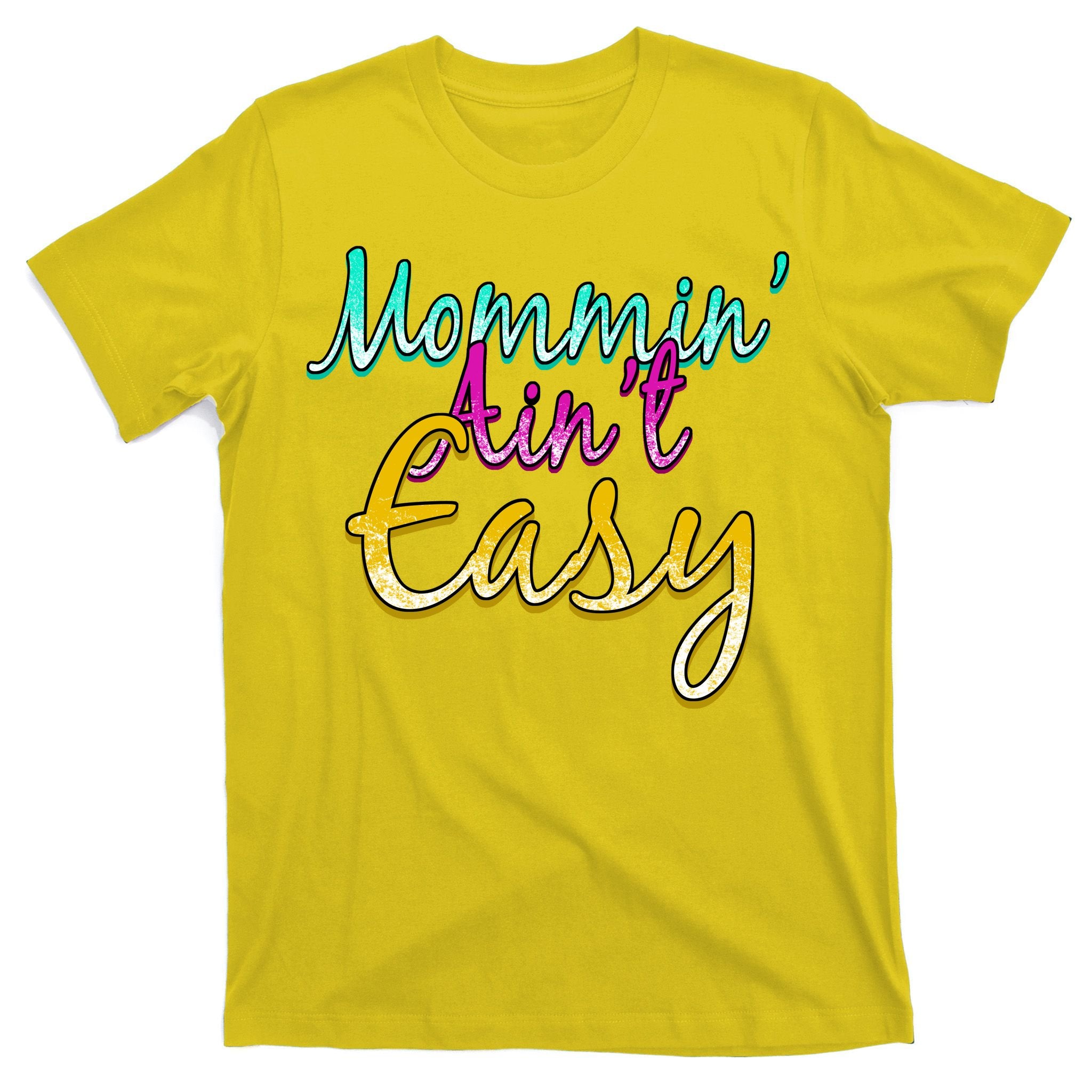 Mommin Ain't Easy T-Shirt