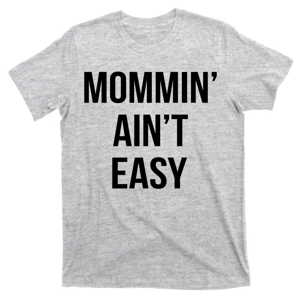 Mommin' Ain't Easy Bold Text T-Shirt