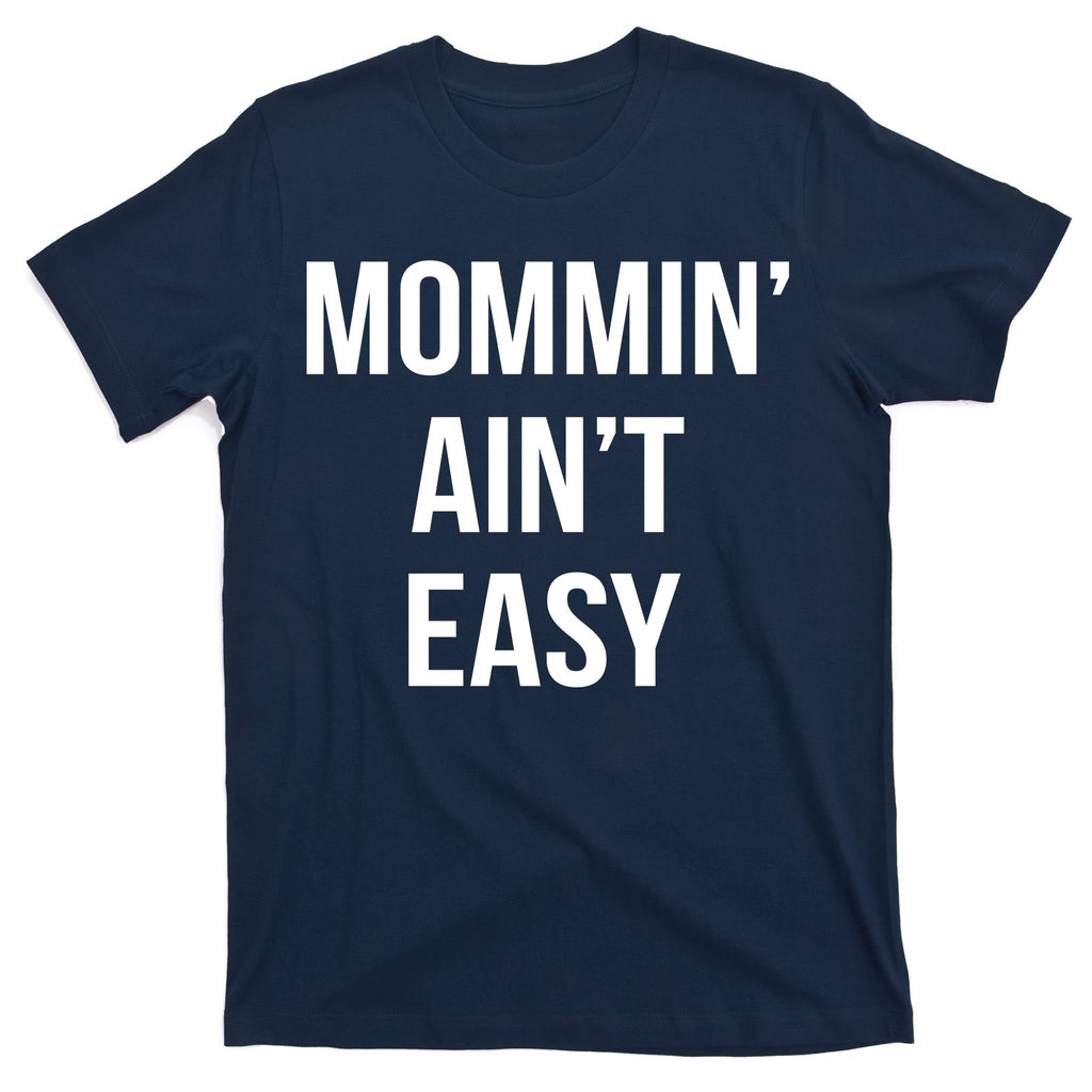 Mommin' Ain't Easy Bold Text T-Shirt