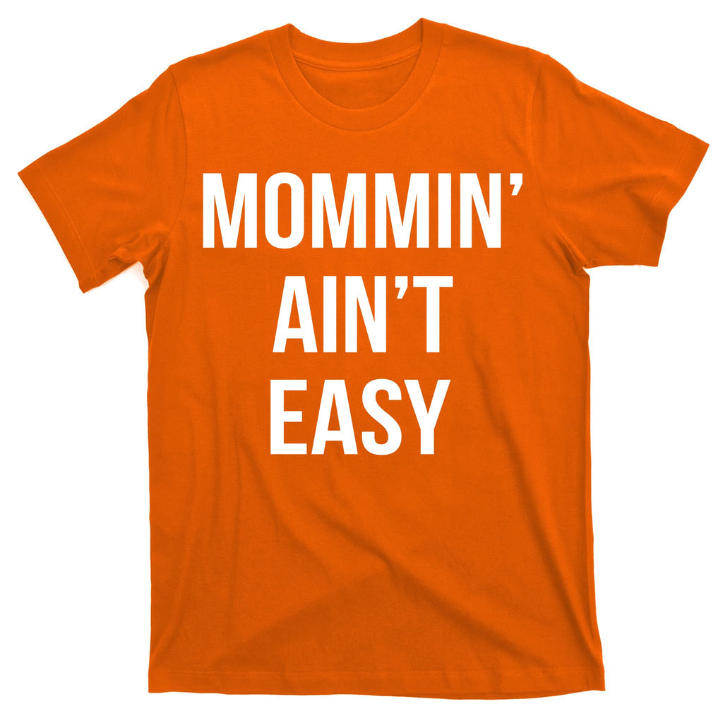 Mommin' Ain't Easy Bold Text T-Shirt