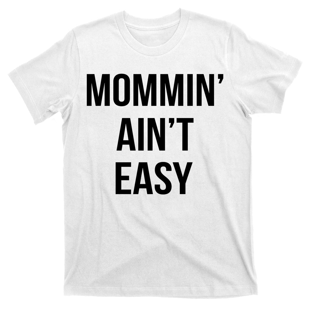 Mommin' Ain't Easy Bold Text T-Shirt