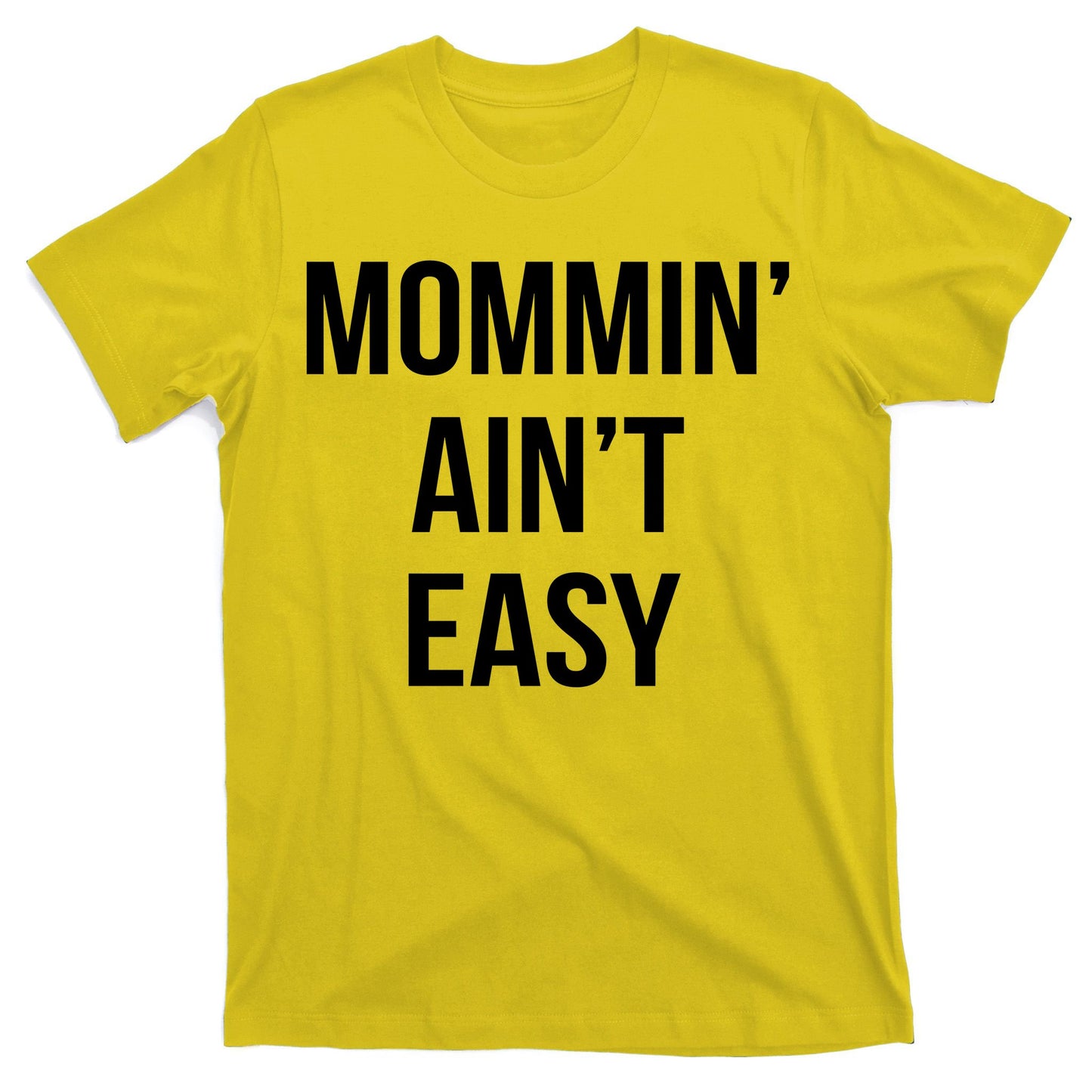 Mommin' Ain't Easy Bold Text T-Shirt
