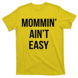 Mommin' Ain't Easy Bold Text T-Shirt