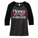 Mommy Is My Valentine Women's Tri-Blend 3/4-Sleeve Raglan Shirt