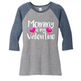 Mommy Is My Valentine Women's Tri-Blend 3/4-Sleeve Raglan Shirt