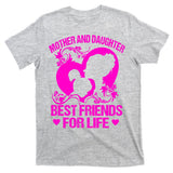 Mother And Daughter Best Friends For Life T-Shirt