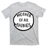 Mother Of All Things T-Shirt
