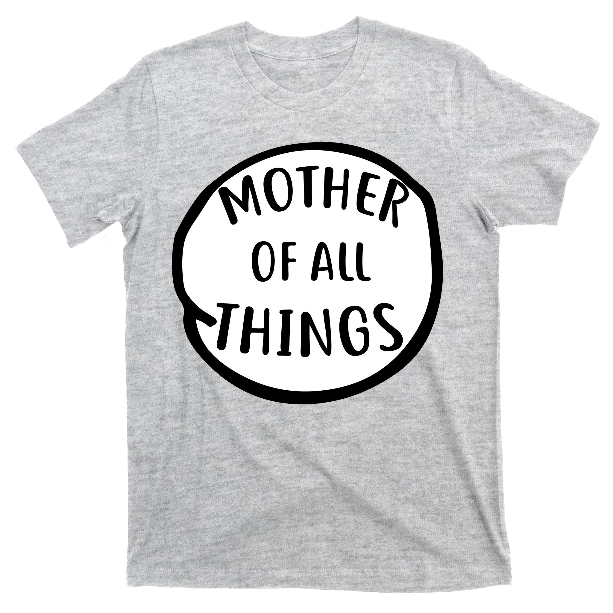 Mother Of All Things T-Shirt