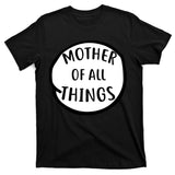 Mother Of All Things T-Shirt