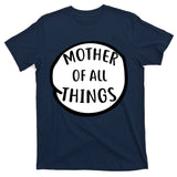 Mother Of All Things T-Shirt
