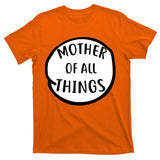 Mother Of All Things T-Shirt