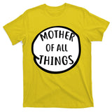 Mother Of All Things T-Shirt