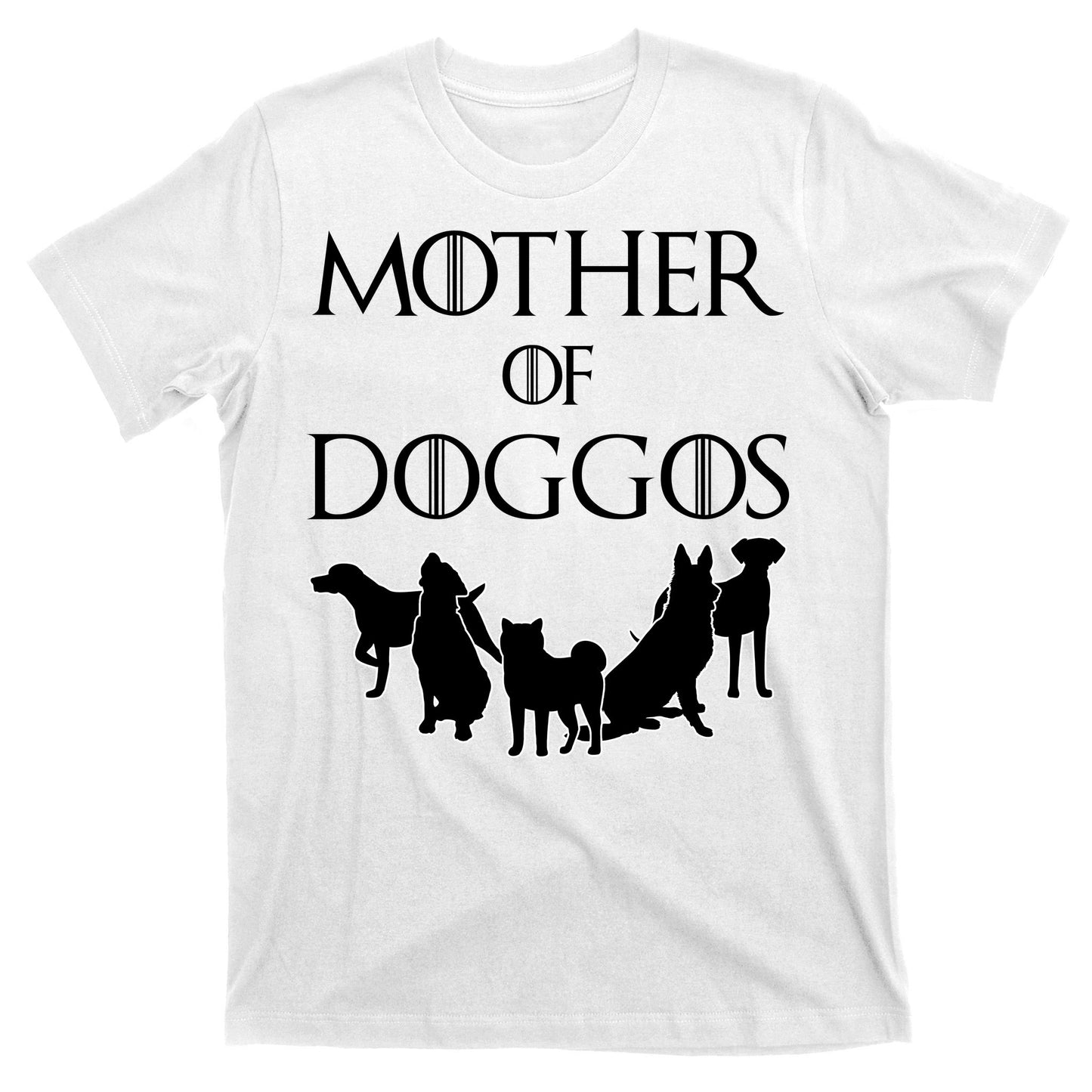 Mother Of Doggos Dog Mom T-Shirt