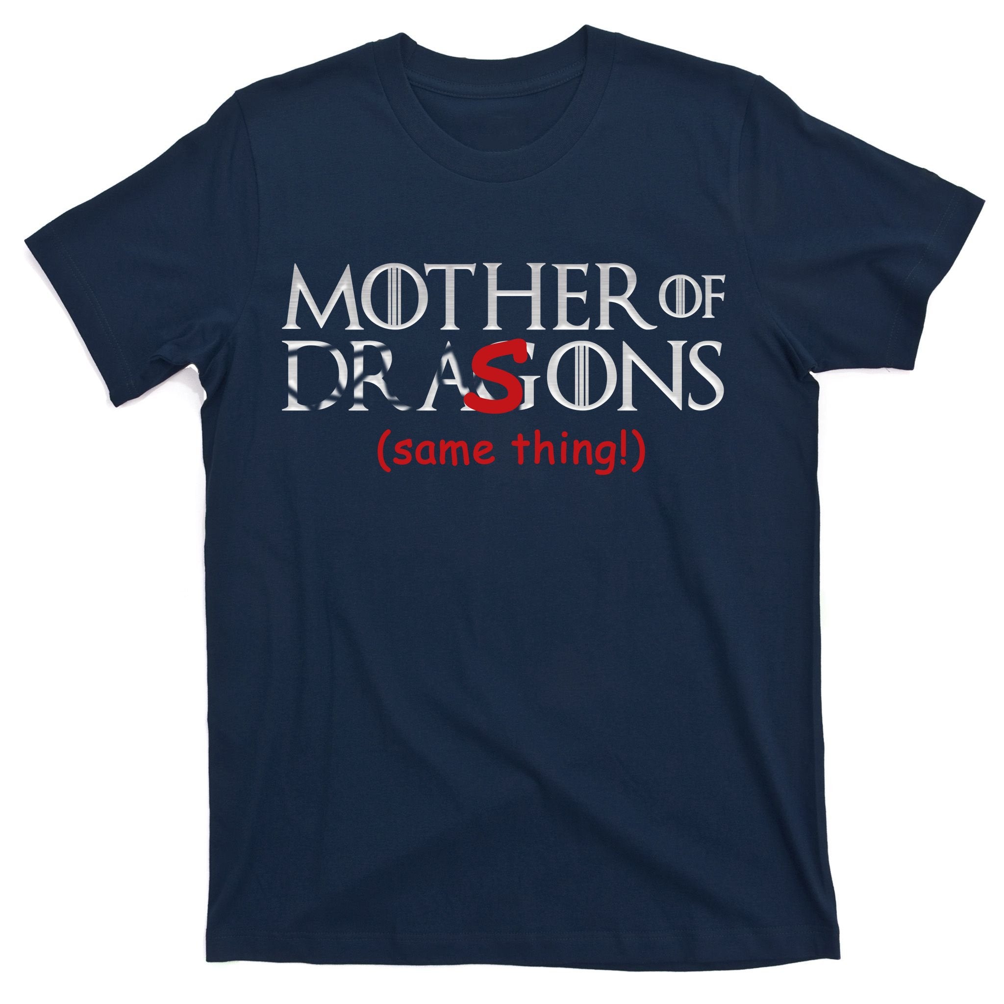 Mother Of Dragons Sons Same Thing T-Shirt