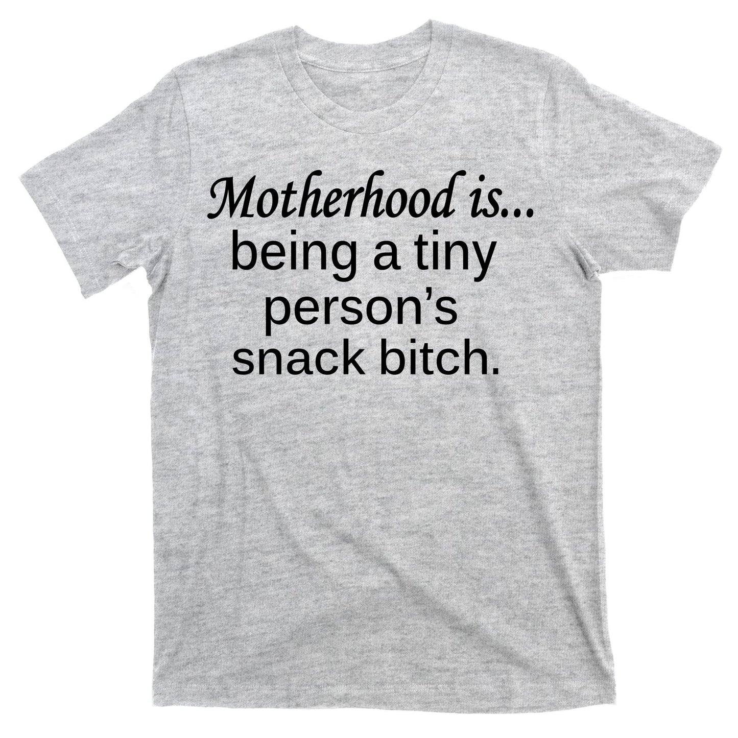 Motherhood Is Being A Tiny Person's Snack T-Shirt