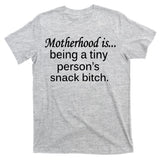 Motherhood Is Being A Tiny Person's Snack T-Shirt