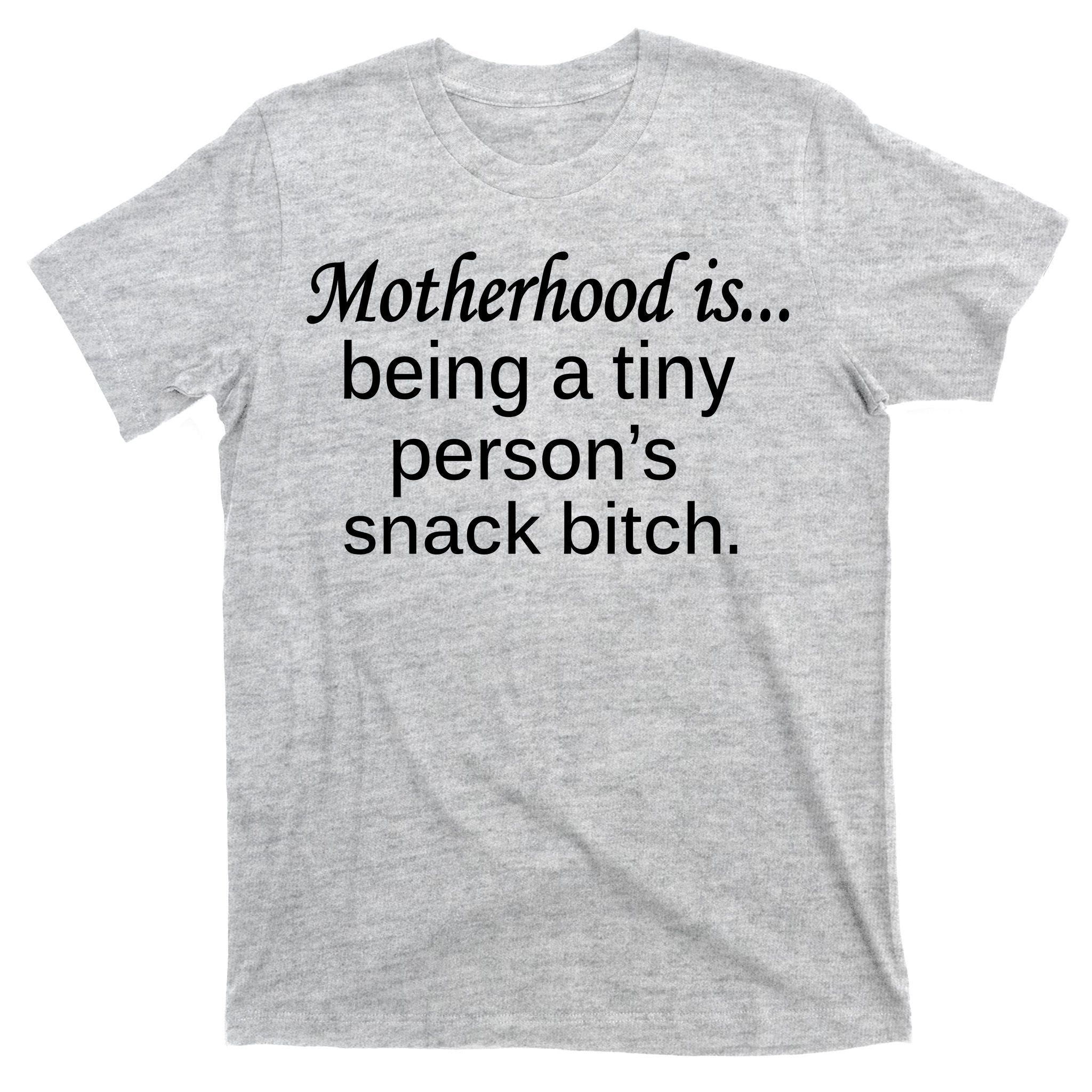 Motherhood Is Being A Tiny Person's Snack T-Shirt