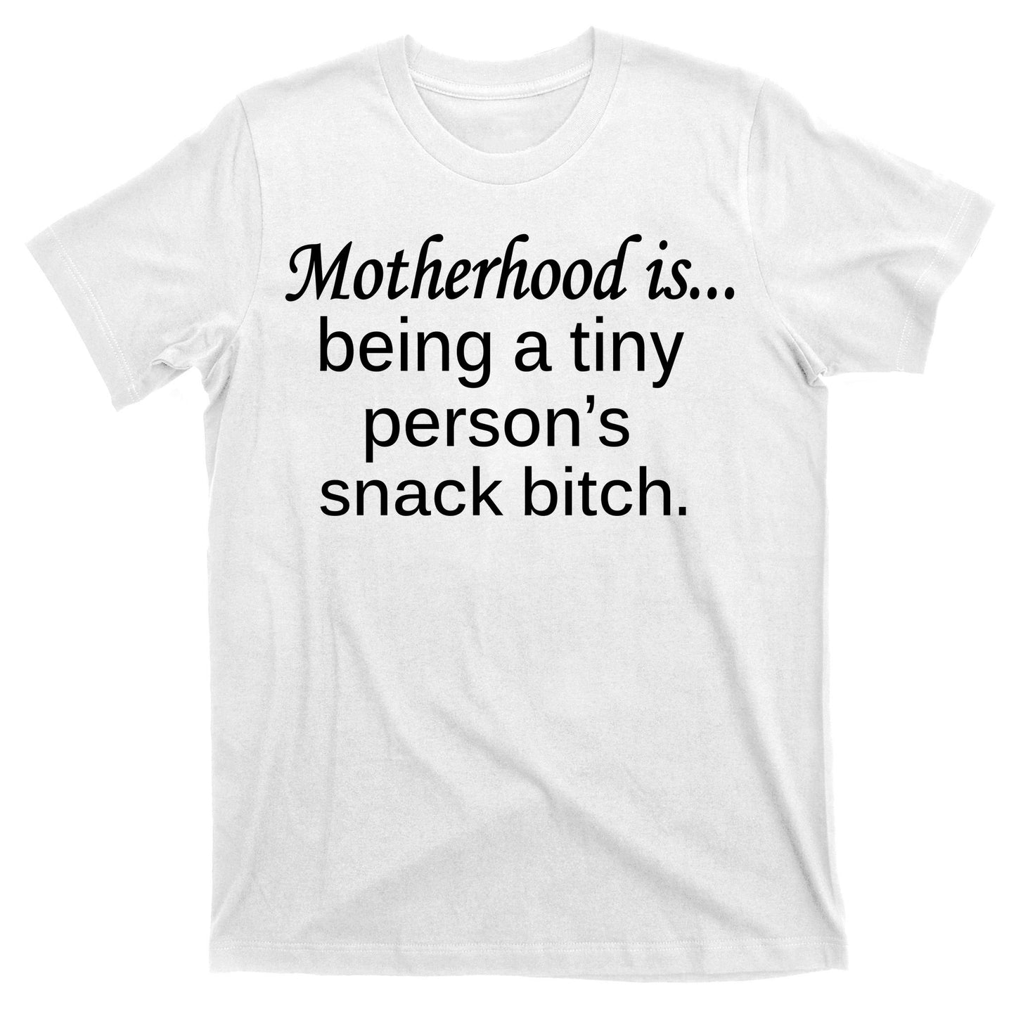 Motherhood Is Being A Tiny Person's Snack T-Shirt