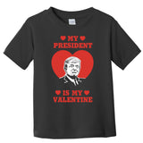 My President Is My Valentine Trump 2024 Toddler T-Shirt