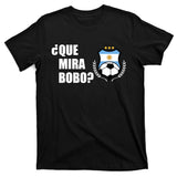 Messi Que Miras Bobo Anda Para Alla Soccer Football Argentina T-Shirt