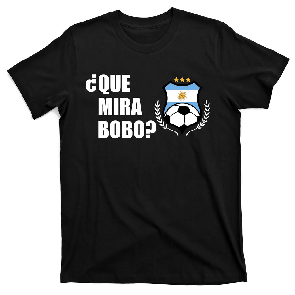 Messi Que Miras Bobo Anda Para Alla Soccer Football Argentina T-Shirt