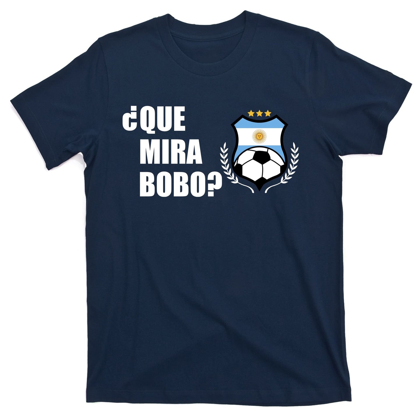 Messi Que Miras Bobo Anda Para Alla Soccer Football Argentina T-Shirt